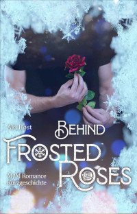 Aki Høst — Behind Frosted Roses: Eine märchenhafte M/M-Kurzgeschichte (German Edition)