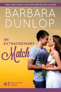 Barbara Dunlop [Dunlop, Barbara] — An Extraordinary Match (The Match Series Book 3)