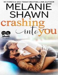 Melanie Shawn — Crashing Into You (Whisper Lake: Savage Brothers Book 3)