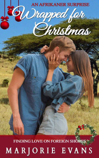 Marjorie Evans — Wrapped For Christmas: An Afrikaner Surprise (Finding Love On Foreign Shores 04)