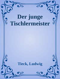 Tieck, Ludwig — Der junge Tischlermeister