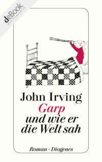 John Irving — Garp und wie er die Welt sah