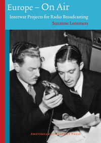 Lommers, Suzanne — Europe - on Air: Interwar Projects for Radio Broadcasting