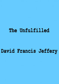 David Francis Jeffery — The Unfulfilled