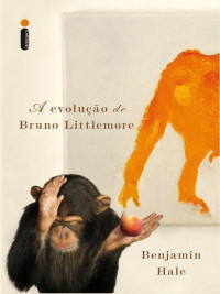 Benjamin Hale — A evolução de Bruno Littlemore