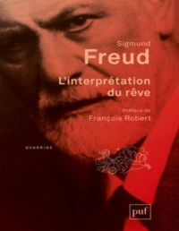 Sigmund Freud — L'interprétation du rêve: Préface de François Robert (Quadrige) (French Edition)