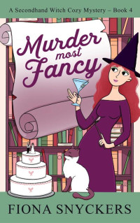 Fiona Snyckers — Murder Most Fancy: The Secondhand Witch Cozy Mysteries - Book 4