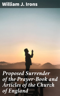 William J. Irons — Proposed Surrender of the Prayer-Book and Articles of the Church of England
