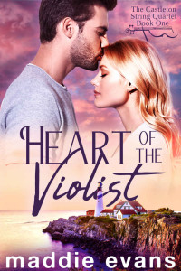 Maddie Evans [Evans, Maddie] — Heart of the Violist: A sweet romance about musicians (The Castleton String Quartet Book 1)