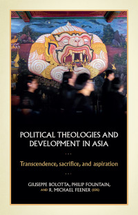 Giuseppe Bolotta;Philip Fountain;R. Michael Feener; — Political Theologies and Development in Asia