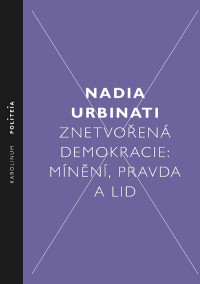 Urbinati, Nadia;Biba, Jan; — Znetvorena demokracie: mínění, pravda a lid