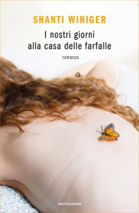 Shanti Winiger [Winiger, Shanti] — I nostri giorni alla casa delle farfalle