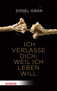 Sissel Gran; — Ich verlasse dich, weil ich leben will