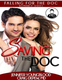 Jennifer Youngblood & Craig Depew MD — Saving the Doc (Falling for the Doc Book 5)