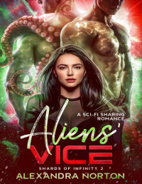 Alexandra Norton — Aliens' Vice: A Sci-Fi Sharing Romance (Shards of Infinity Book 2)