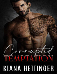 Kiana Hettinger — Corrupted Temptation: A Forbidden Dark Mafia Romance (Mafia Kings: Corrupted Series Book 2)
