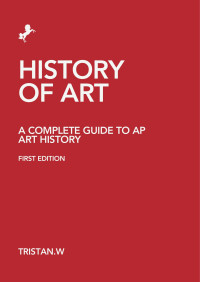 Tristan Wu — History of Art: A Complete Guide to AP Art History