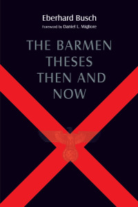 Eberhard Busch; — The Barmen Theses Then and Now