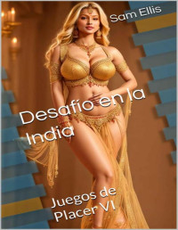 Sam Ellis — Desafío en la India: Juegos de Placer VI (Spanish Edition)