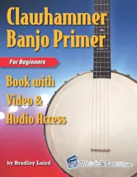 Bradley Laird — Clawhammer Banjo Primer Book for Beginners with Video and Audio Access