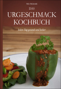 Olschewski, Felix — Das Urgeschmack-Kochbuch