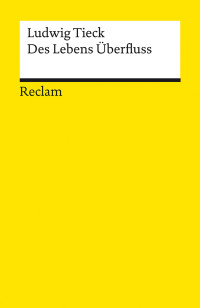 Ludwig Tieck; — Des Lebens Überfluss. Novelle