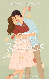Madison Wright — Just Friends (Nashville is Calling Book 3)