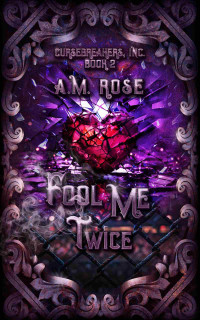 A. M. Rose — Fool Me Twice (Cursebreakers, Inc. Book 2)