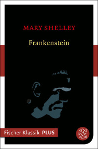 Mary Shelley — Frankenstein oder Der moderne Prometheus