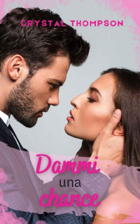 CRYSTAL THOMPSON — DAMMI UNA CHANCE (Italian Edition)