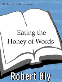 Robert Bly — Eating the Honey of Words