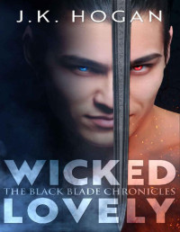 J.K. Hogan — Wicked Lovely: An M/M Fantasy Romance (The Black Blade Chronicles Book 1)