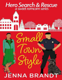 Jenna Brandt — Small Town Style: A Sweet Christmas K9 Handler Romantic Comedy (Hero Search and Rescue Book 4)