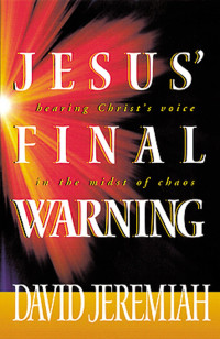 David Jeremiah [Jeremiah, David] — Jesus' Final Warning: Hearing the Savior's Voice in the Midst of Chaos