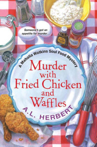 A. L. Herbert [Herbert, A. L.] — Murder With Fried Chicken and Waffles