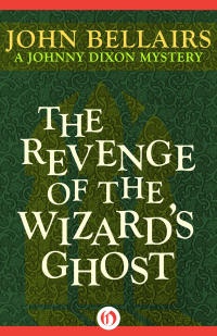 Bellairs, John — [Johnny Dixon 04] • The Revenge of the Wizard's Ghost