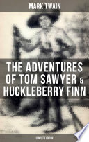 Mark Twain — The Adventures of Tom Sawyer & Huckleberry Finn - Complete Edition