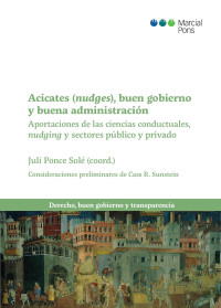 Ponce Sol, Juli; — Acicates (nudges), buen gobierno y buena administracin. Aportaciones de las ciencias conductuales, nudging y sector pblico y privado