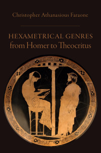 Faraone, Christopher Athanasious; — Hexametrical Genres from Homer to Theocritus