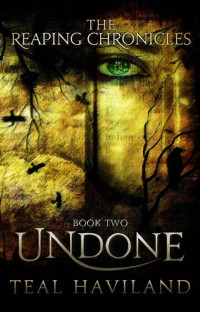 Teal Haviland — Undone (The Reaping Chronicles Book 2)
