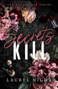 Laurel Night — Secrets Kill: A dark and suspenseful romance (The Avenge Her Series Book 1)