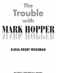 Elissa Brent Weissman — The Trouble with Mark Hopper
