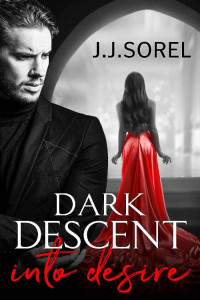 J. J. Sorel [Sorel, J. J.] — Dark Descent into Desire