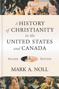 Mark A. Noll; — A History of Christianity in the United States and Canada