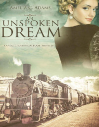 Amelia C. Adams — An Unspoken Dream (Kansas Crossroads Book 13)