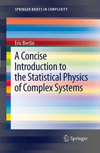 H. Abarbanel, San Diego, USA D. Braha, Dartmouth, USA P. Érdi, Kalamazoo, — A Concise Introduction to the Statistical Physics of Complex Systems