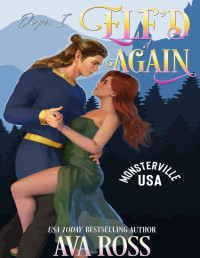 Ava Ross — Oops, I Elf'd it Again: A sweet & steamy monster romance (Monsterville, USA Book 7)
