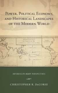 DeCorse, Christopher R.; — Power, Political Economy, and Historical Landscapes of the Modern World