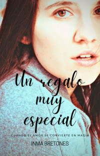 Inma Bretones Martínez — Un regalo muy especial (Spanish Edition)