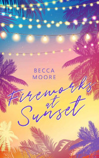 Becca Moore — Fireworks at Sunset: A Sexy Vacation Romance